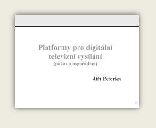 Pednka: Platformy pro digitln televizn vysln (pokus o uspodn)